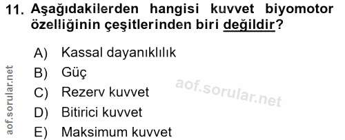 11. soru: Aşağıdakilerden hangisi kuvvet biyomotor özelliğinin çeşitlerinden biri değildir? A) Kassal dayanıklılık B) Güç C) Re…