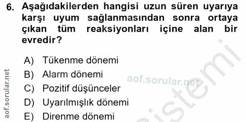 6. soru: Aşağıdakilerden hangisi uzun süren uyarıya karşı uyum sağlanmasından sonra ortaya çıkan tüm reaksiyonları içine alan…