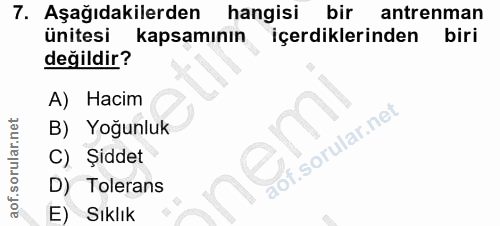 7. soru: Aşağıdakilerden hangisi bir antrenman ünitesi kapsamının içerdiklerinden biri değildir? A) Hacim B) Yoğunluk C) Şidde…
