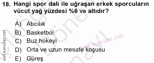 18. soru: Hangi spor dalı ile uğraşan erkek sporcuların vücut yağ yüzdesi %6 ve altıdır? Atıcılık B) Basketbol ular.net aofi C)…