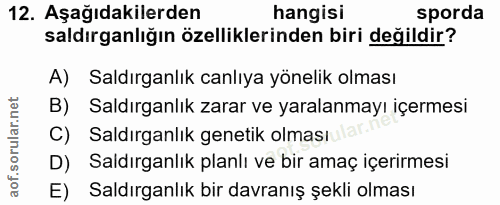 12. soru: Aşağıdakilerden hangisi sporda saldırganlığın özelliklerinden biri değildir? A) Saldırganlık canlıya yönelik olması B…
