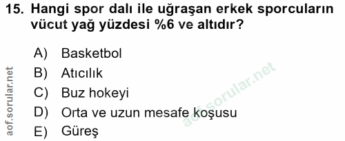 15. soru: Hangi spor dalı ile uğraşan erkek sporcuların vücut yağ yüzdesi %6 ve altıdır? A) Basketbol B) Atıcılık lar.net C) Bu…