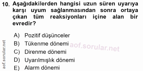 10. soru: Aşağıdakilerden hangisi uzun süren uyarıya karşı uyum sağlanmasından sonra ortaya çıkan tüm reaksiyonları içine alan…