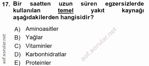 17. soru: Bir saatten uzun süren egzersizlerde kullanılan temel yakıt kaynağı aşağıdakilerden hangisidir? A) Aminoasitler B) Ya…