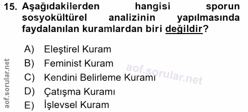 15. soru: Aşağıdakilerden hangisi sporun sosyokültürel analizinin yapılmasında faydalanılan kuramlardan biri değildir? A) Eleşt…