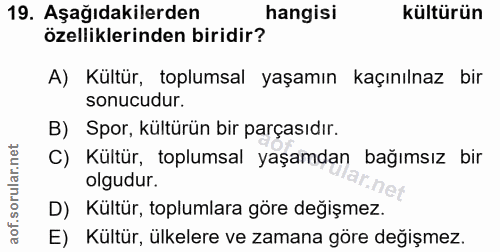 19. soru: Aşağıdakilerden hangisi kültürün özelliklerinden biridir? A) Kültür, toplumsal yaşamın kaçınılnaz bir sonucudur. B) S…