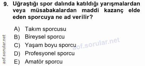 9. soru: Uğraştığı spor dalında katıldığı yarışmalardan veya müsabakalardan maddi kazanç elde eden sporcuya ne ad verilir? A)…
