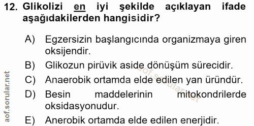 12. soru: Glikolizi en iyi şekilde açıklayan ifade aşağıdakilerden hangisidir? A) Egzersizin başlangıcında organizmaya giren ok…