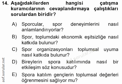 14. soru: Aşağıdakilerden hangisi çatışma kuramcılarının cevaplandırmaya çalıştıkları sorulardan biridir? A) Sporcular, spor de…