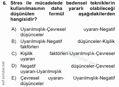 6. soru: Stres ile mücadelede bedensel tekniklerin kullanılmasının daha yararlı olabileceği düşünülen formül aşağıdakilerden h…