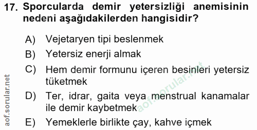 17. soru: Sporcularda demir yetersizliği anemisinin nedeni aşağıdakilerden hangisidir? A) Vejetaryen tipi beslenmek B) Yetersiz…