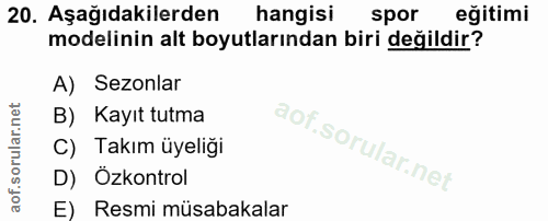 20. soru: Aşağıdakilerden hangisi spor eğitimi modelinin alt boyutlarından biri değildir? A) Sezonlar B) Kayıt tutma C) Takım ü…