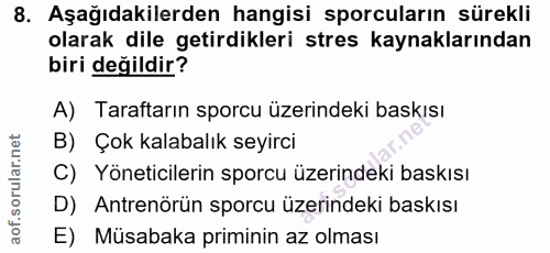 8. soru: Aşağıdakilerden hangisi sporcuların sürekli olarak dile getirdikleri stres kaynaklarından biri değildir? A) Taraftarı…