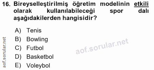16. soru: Biraysell tülni bireim modelinin etili kullanılabileceği aşağıdakilerden hangisidir? A) Tenis B) Bowling C) Futbol D)…