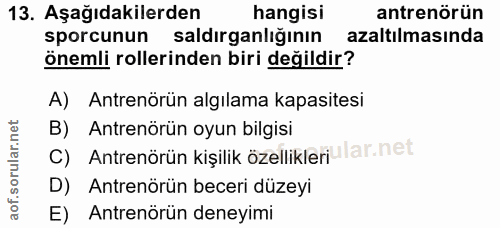 13. soru: Aşağıdakilerden hangisi antrenörün sporcunun saldırganlığının azaltılmasında önemli rollerinden biri değildir? A) Ant…