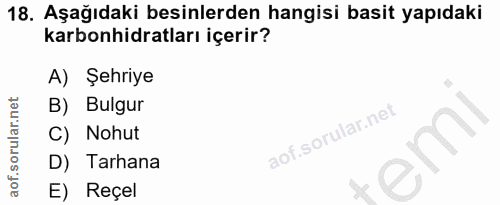 18. soru: Aşağıdaki besinlerden hangisi basit yapıdaki karbonhidratları içerir? A) Şehriye B) Bulgur C) Nohut D) Tarhana E) Reçel