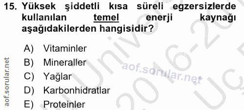 15. soru: Yüksek şiddetli kısa süreli egzersizlerde kullanılan temel enerji kaynağı aşağıdakilerden hangisidir? A) Vitaminler B…