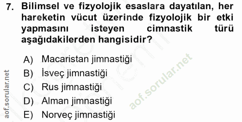 7. soru: Bilimsel ve fizyolojik esaslara dayatılan, her hareketin vücut üzerinde fizyolojik bir etki yapmasını isteyen cimnast…