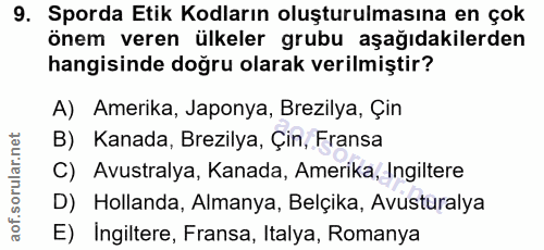9. soru: Sporda Etik Kodların oluşturulmasına en çok önem veren ülkeler grubu aşağıdakilerden hangisinde doğru olarak verilmiş…