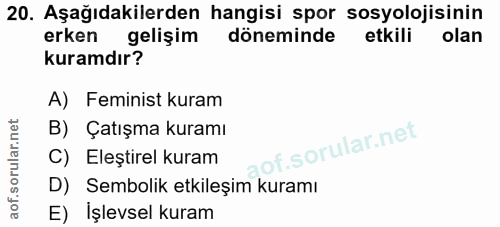 20. soru: Aşağıdakilerden hangisi spor sosyolojisinin erken gelişim döneminde etkili olan kuramdır? A) Feminist kuram B) Çatışm…