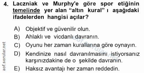 4. soru: Laczniak ve Murphy'e göre spor etiğinin temelinde yer alan "altın kural" | aşağıdaki ifadelerden hangisi açılar? A) O…