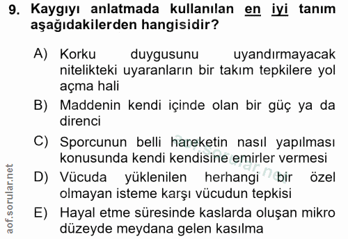 9. soru: Kaygıyı anlatmada kullanılan en iyi tanım aşağıdakilerden hangisidir? A) Korku duygusunu uyandırmayacak nitelikteki u…