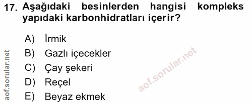 17. soru: Aşağıdaki besinlerden hangisi kompleks yapıdaki karbonhidratları içerir? A) Irmik B) Gazlı içecekler C) Çay şekeri D)…