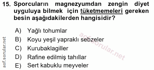 15. soru: Sporcuların magnezyumdan zengin diyet uyguluya bilmek için tüketmemeleri gereken besin aşağıdakilerden hangisidir? A)…