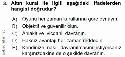 3. soru: Altın kural ile ilgili aşağıdaki ifadelerden hangisi doğrudur? A) Oyunu her zaman kurallarına göre oynayın. B) Objekt…