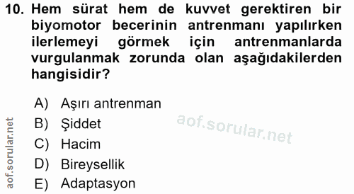 10. soru: Hem sürat hem de kuvvet gerektiren bir biyomotor becerinin antrenmanı yapılırken ilerlemeyi görmek için antrenmanlard…