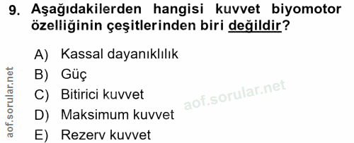 9. soru: Aşağıdakilerden hangisi kuvvet biyomotor özelliğinin çeşitlerinden biri değildir? A) Kassal dayanıklılık B) Güç C) Bi…