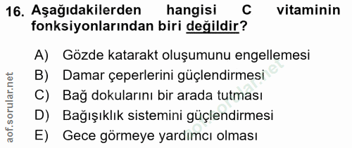 16. soru: Aşağıdakilerden hangisi C vitaminin fonksiyonlarından biri değildir? A) Gözde katarakt oluşumunu engellemesi Damar çe…