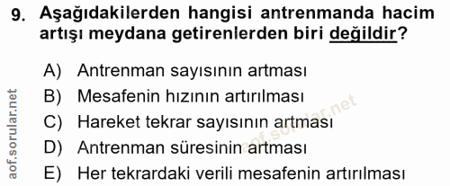 9. soru: Aşağıdakilerden hangisi antrenmanda hacim artışı meydana getirenlerden biri değildir? A) Antrenman sayısının artması…