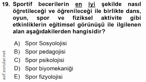 19. soru: Sportif becerilerin eniyi sekilde nasıl öğretileceği ve öğrenileceği ile birlikte dans, oyun, spor ve fiziksel aktivi…