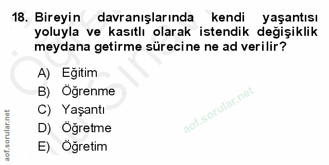 18. soru: Bireyin davranışlarında kendi yaşantısı yoluyla ve kasıtlı olarak istendik değişiklik meydana getirme sürecine ne ad…