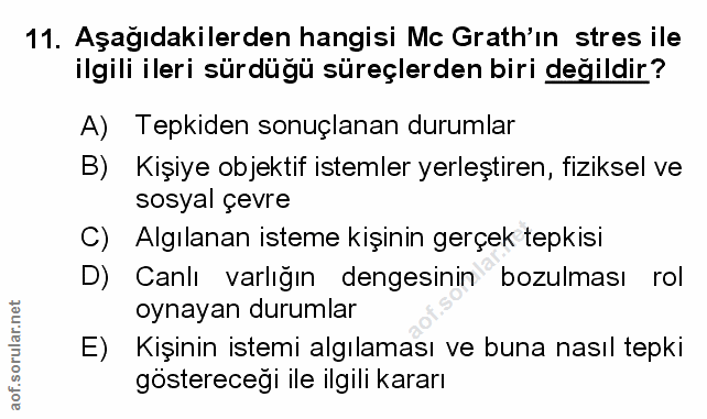 11. soru: Aşağıdakilerden hangisi Mc Grath'ın stres ile ilgili ileri sürdüğü süreçlerden biri değildir? A) Tepkiden sonuçlanan…