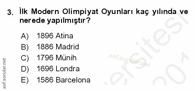 3. soru: İlk Modern Olimpiyat Oyunları kaç yılında ve nerede yapılmıştır? A) 1896 Atina B) 1886 Madrid C) 1796 Münih D) 1696 L…