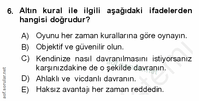 6. soru: Altın kural ile ilgili aşağıdaki ifadelerden hangisi doğrudur? A) Oyunu her zaman kurallarına göre oynayın. B) Objekt…