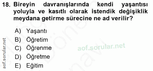 18. soru: Bireyin davranışlarında kendi yaşantısı yoluyla ve kasıtlı olarak istendik değişiklik meydana getirme sürecine ne ad…