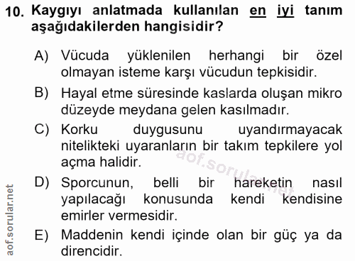 10. soru: Kaygıyı anlatmada kullanılan en iyi tanım aşağıdakilerden hangisidir? A) Vücuda yüklenilen herhangi bir özel olmayan…