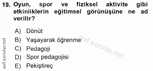 19. soru: Oyun, spor ve fiziksel aktivite gibi etkinliklerin eğitimsel görünüşüne ne ad verilir? B) Yaşayarak öğrenme Ot. A) Dö…