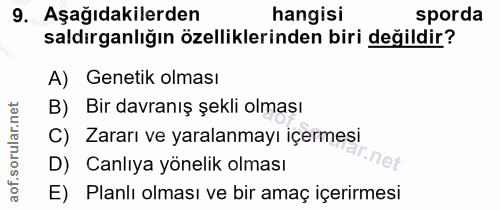 9. soru: Aşağıdakilerden hangisi sporda saldırganlığın özelliklerinden biri değildir? A) Genetik olması rular.net B) Bir davra…