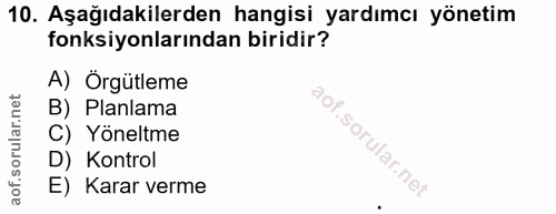 10. soru: Aşağıdakilerden hangisi yardımcı yönetim fonksiyonlarından biridir? A) Örgütleme B) Planlama C) Yöneltme D) Kontrol E…