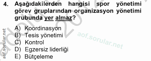 4. soru: Aşağıdakilerden hangisi spor yönetimi görev gruplarından organizasyon yönetimi grubunda yer almaz? A) Koordinasyon B)…