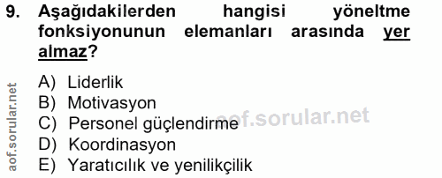 9. soru: Aşağıdakilerden hangisi yöneltme fonksiyonunun elemanları arasında yer almaz? A) Liderlik C) Personel güçlendirme f.…