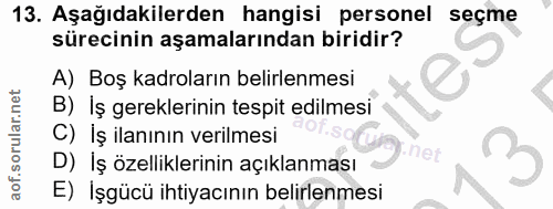 13. soru: Aşağıdakilerden hangisi personel seçme sürecinin aşamalarından biridir? A) Boş kadroların belirlenmesi B) Iş gerekler…