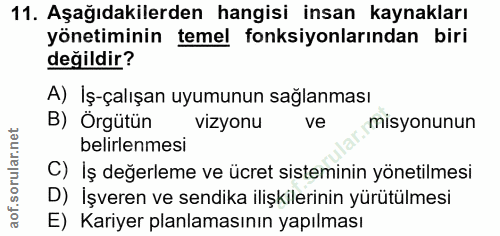 11. soru: Aşağıdakilerden hangisi insan kaynakları yönetiminin temel fonksiyonlarından biri değildir? A) İş-çalışan uyumunun sa…