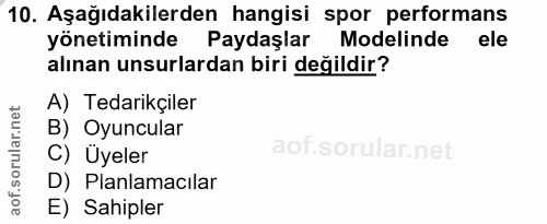 10. soru: Aşağıdakilerden hangisi spor performans yönetiminde Paydaşlar Modelinde ele alınan unsurlardan biri değildir? A) Teda…