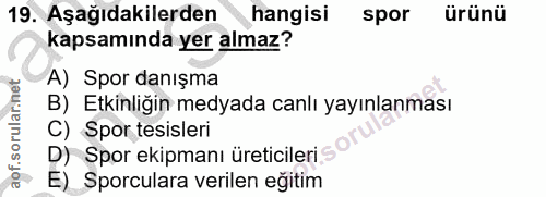 19. soru: Aşağıdakilerden hangisi spor ürünü kapsamında yer almaz? A) Spor danışma B) Etkinliğin medyada canlı yayınlanması C)…