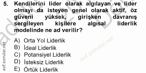5. soru: Kendilerini lider olarak algılayan ve lider olmayı da isteyen genel olarak aktif, öz güveni yüksek, girişken davranış…